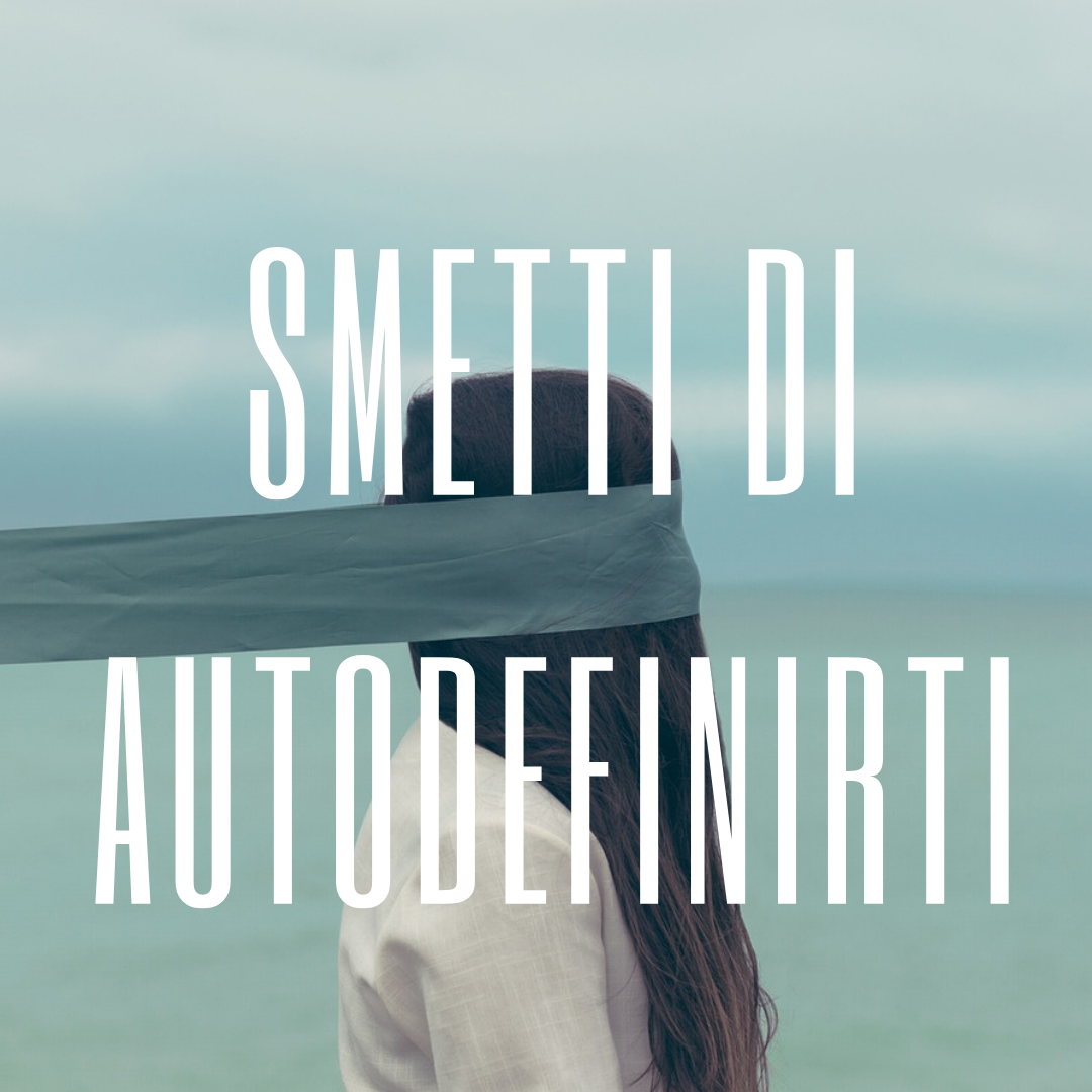 Smetti di autodefinirti